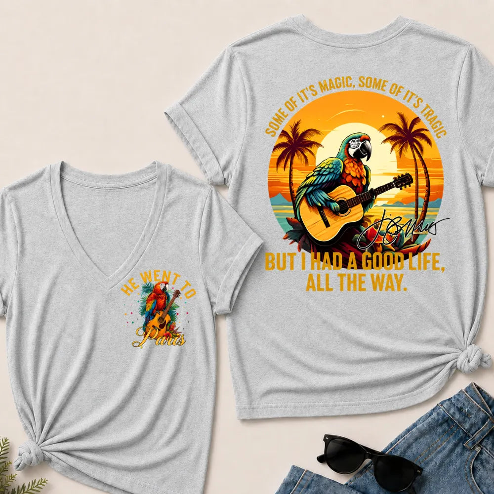 He Went To Paris Some Of It's Magic, Some Of It's Tragic But I Had A Good Life, All The Way. V-Neck T-Shirt