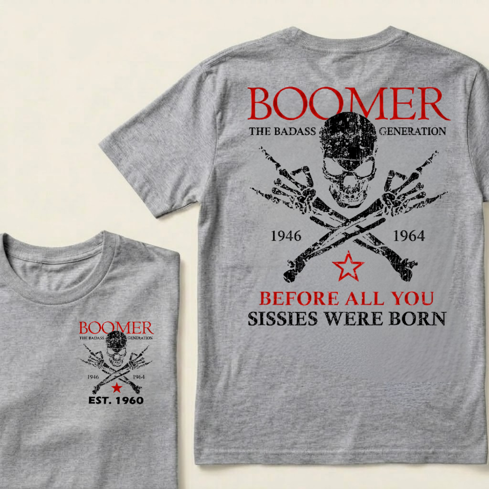 BOOMER The Badass Generation Before All You Sissies Were Born Custom EST.Year T-shirts