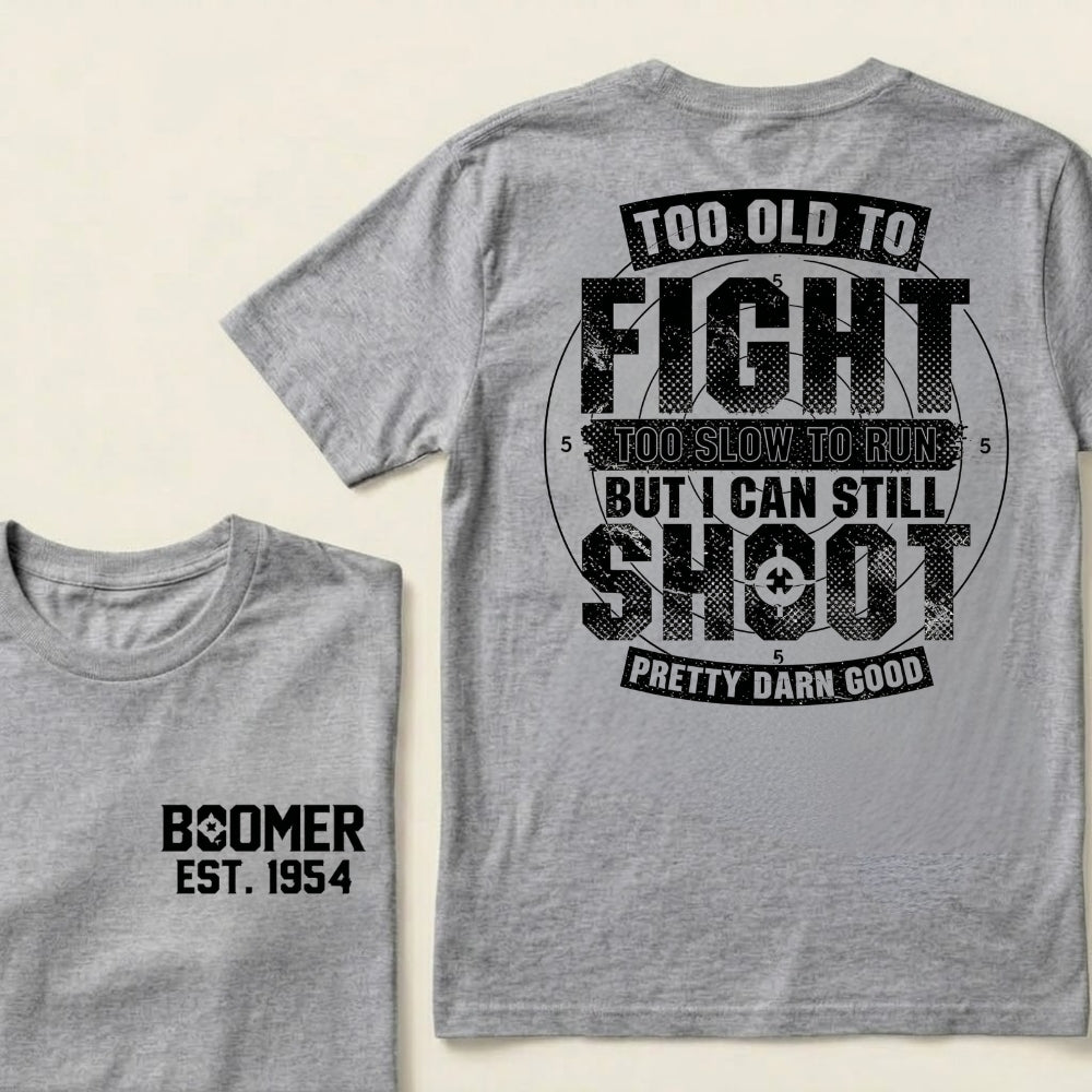 Custom EST.Year Too Old To Fight Too Slow To Run But I Can Still Shoot Pretty Darn Good Graphic T‑Shirt