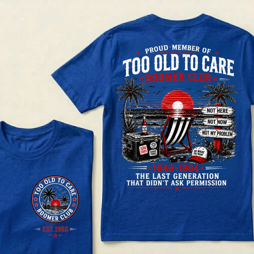 Boomer Club Custom Year Shirt — EST. [YOUR YEAR] | Too Old To Care · The Last Generation That Didn't Ask Permission Crew Neck T-Shirt