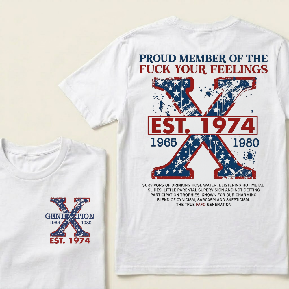 Custom GEN X Year Proud Member Of The Fuck Your Feelings T-Shirts