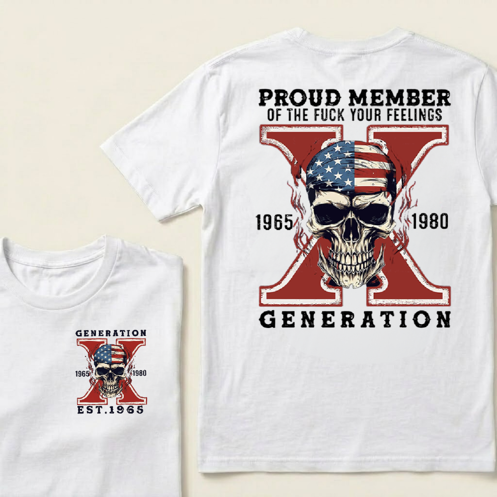Custom GEN X Birth Year Proud Member Of The Fuck Your Feelings T-Shirts