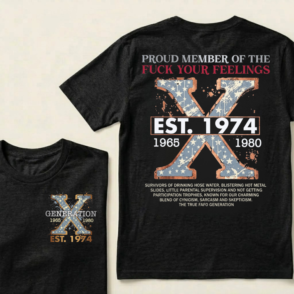 Custom GEN X Year Proud Member Of The Fuck Your Feelings T-Shirts