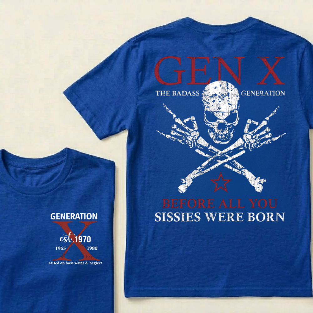 Custom Year GEN X The Badass Generation Before All You Sissies Were Born T-Shirts