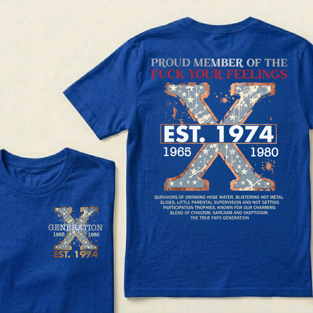 Custom GEN X Year Proud Member Of The Fuck Your Feelings T-Shirts