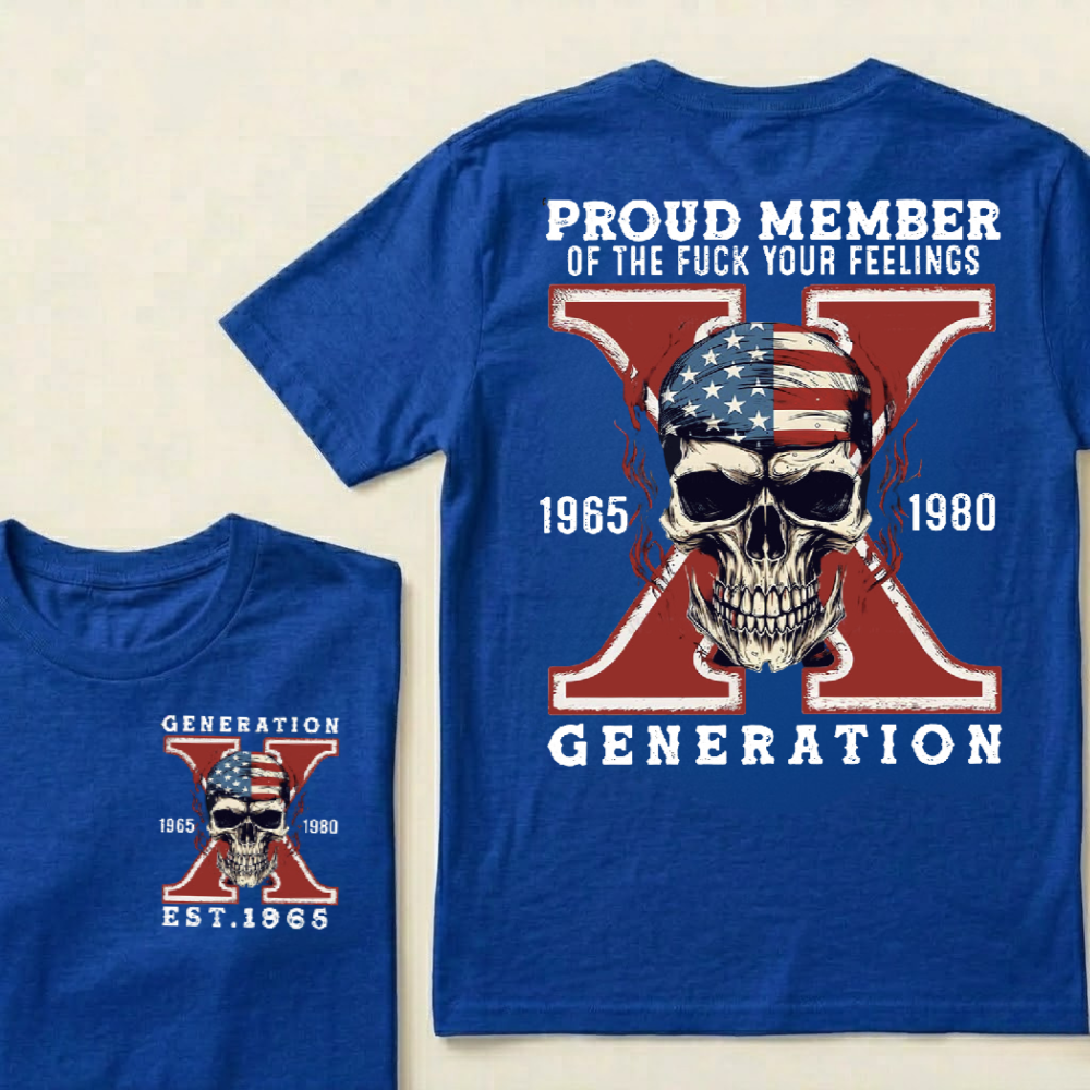 Custom GEN X Birth Year Proud Member Of The Fuck Your Feelings T-Shirts