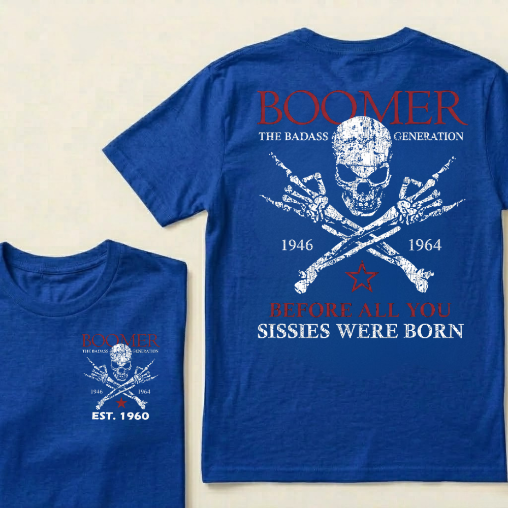 BOOMER The Badass Generation Before All You Sissies Were Born Custom EST.Year T-shirts
