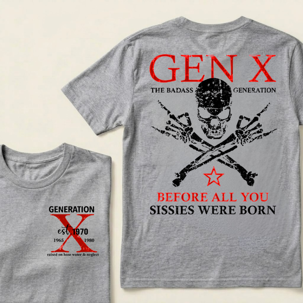 Custom Year GEN X The Badass Generation Before All You Sissies Were Born T-Shirts