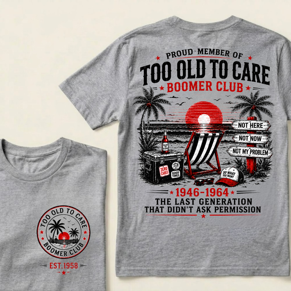 Boomer Club Custom Year Shirt — EST. [YOUR YEAR] | Too Old To Care · The Last Generation That Didn't Ask Permission Crew Neck T-Shirt
