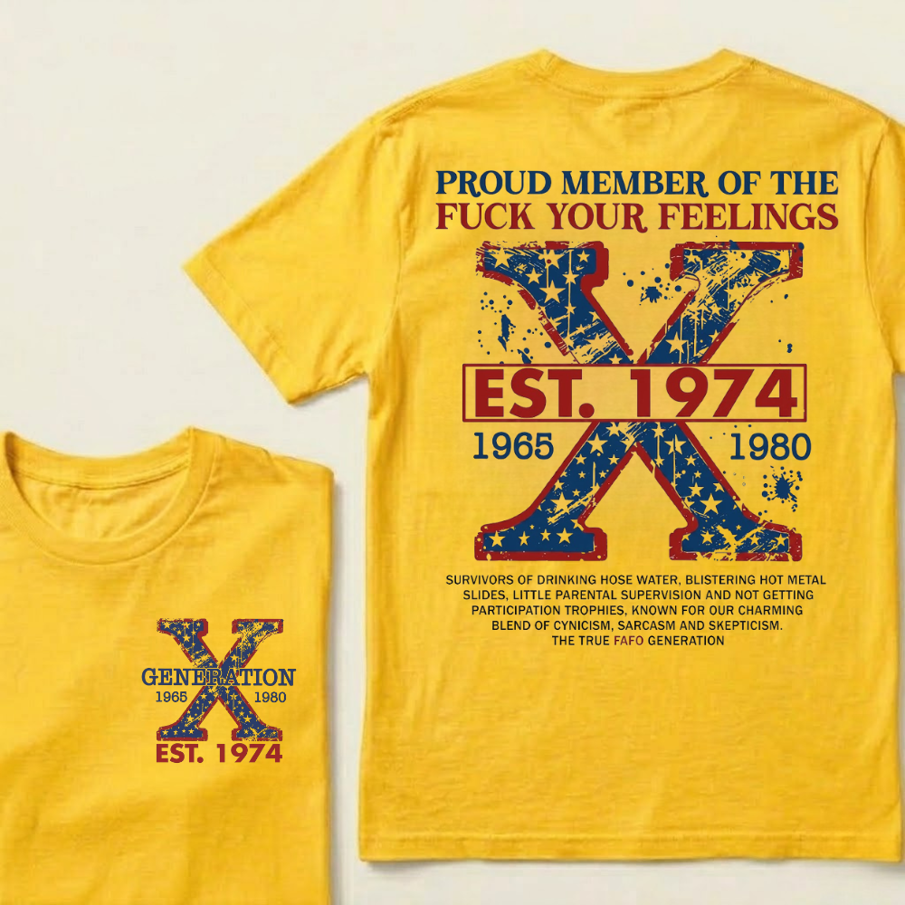 Custom GEN X Year Proud Member Of The Fuck Your Feelings T-Shirts
