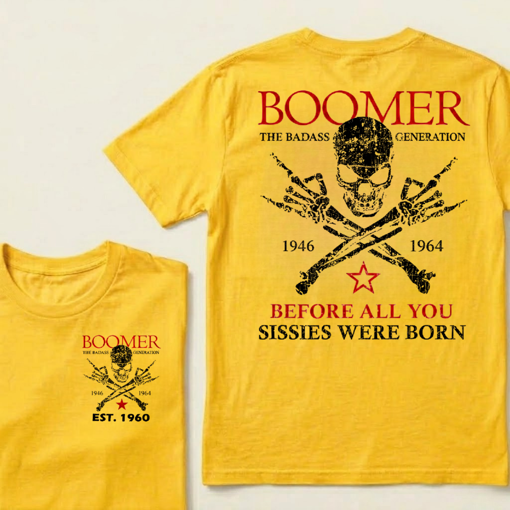 BOOMER The Badass Generation Before All You Sissies Were Born Custom EST.Year T-shirts
