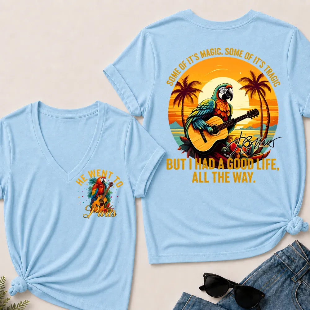 He Went To Paris Some Of It's Magic, Some Of It's Tragic But I Had A Good Life, All The Way. V-Neck T-Shirt