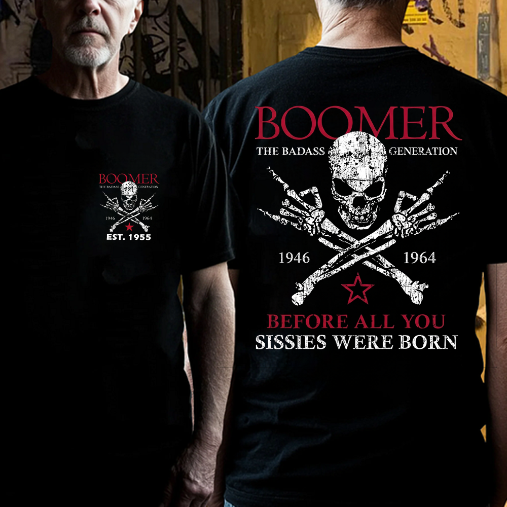 BOOMER The Badass Generation Before All You Sissies Were Born Custom EST.Year T-shirts