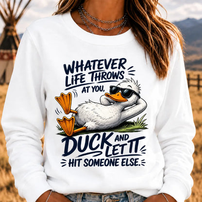 "Whatever Life Throws at You – Duck It" Sweatshirts