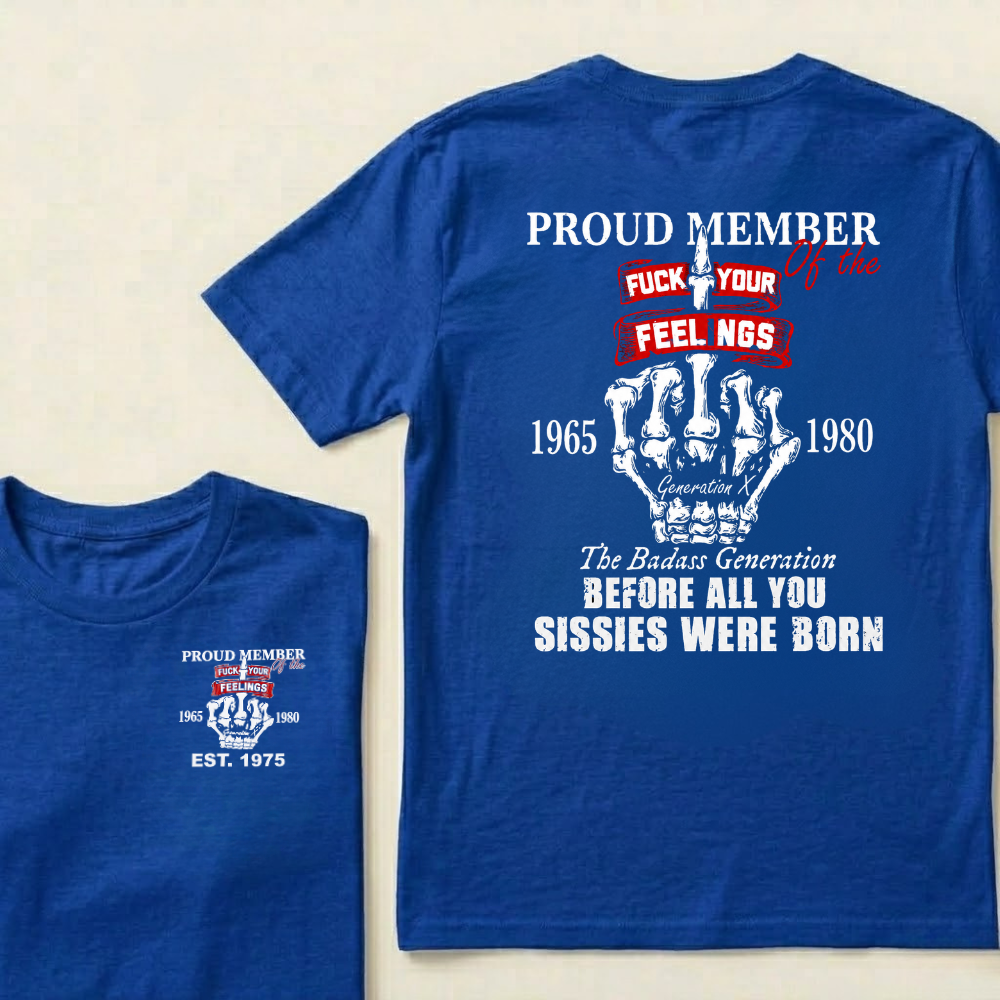 Proud Member Of The Fuck Your Feelings 1965-1980 Custom Your Year T-Shirt