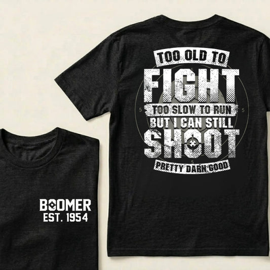 Custom EST.Year Too Old To Fight Too Slow To Run But I Can Still Shoot Pretty Darn Good Graphic T‑Shirt