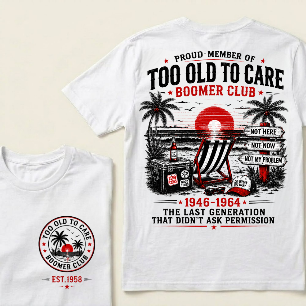Boomer Club Custom Year Shirt — EST. [YOUR YEAR] | Too Old To Care · The Last Generation That Didn't Ask Permission Crew Neck T-Shirt
