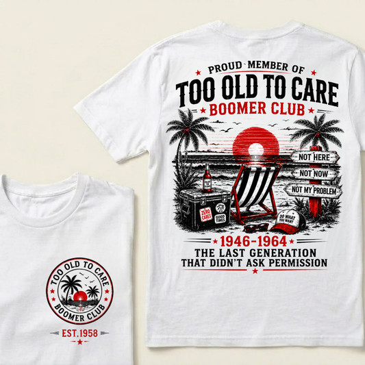 Boomer Club Custom Year Shirt — EST. [YOUR YEAR] | Too Old To Care · The Last Generation That Didn't Ask Permission Crew Neck T-Shirt