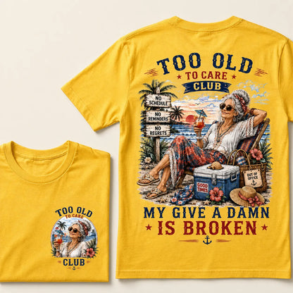 Too Old To Care Club My Give A Damn Is Broken T-Shirt