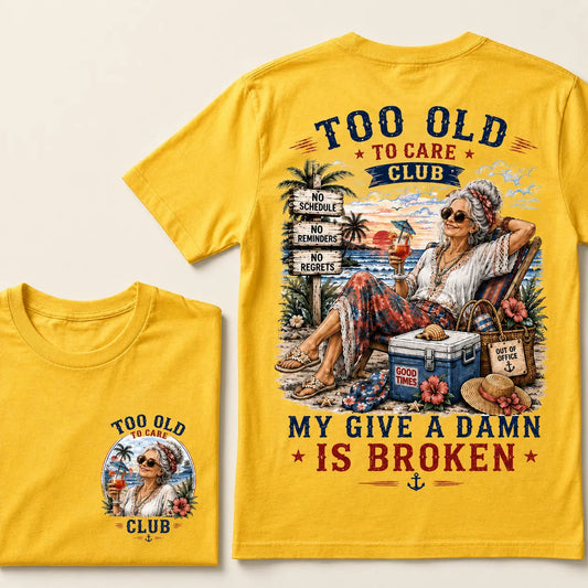 Too Old To Care Club My Give A Damn Is Broken T-Shirt