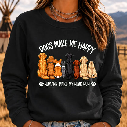 "Dogs Make Me Happy – Humans Make My Head Hurt" Sweatshirts