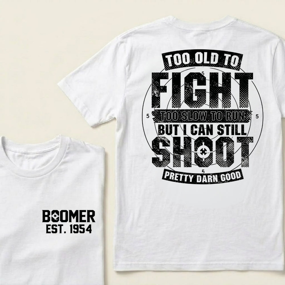 Custom EST.Year Too Old To Fight Too Slow To Run But I Can Still Shoot Pretty Darn Good Graphic T‑Shirt