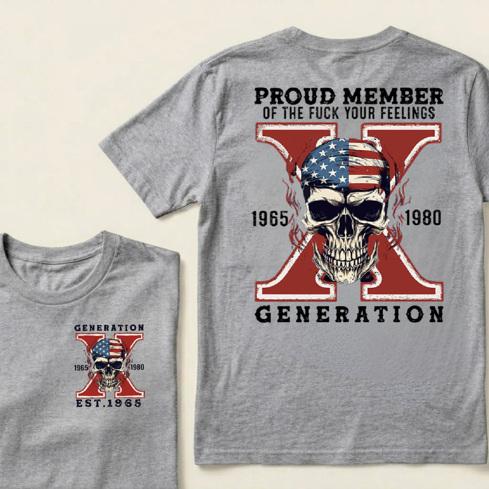 PROUD MEMBER OF THE FUCK YOUR FEELINGS GEN X Custom Your Year T-Shirt