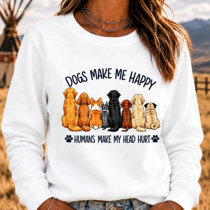 "Dogs Make Me Happy – Humans Make My Head Hurt" Sweatshirts