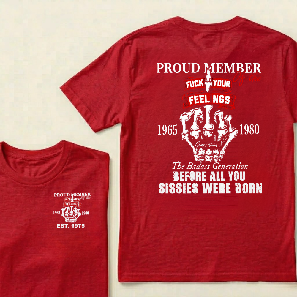 Proud Member Of The Fuck Your Feelings 1965-1980 Custom Your Year T-Shirt