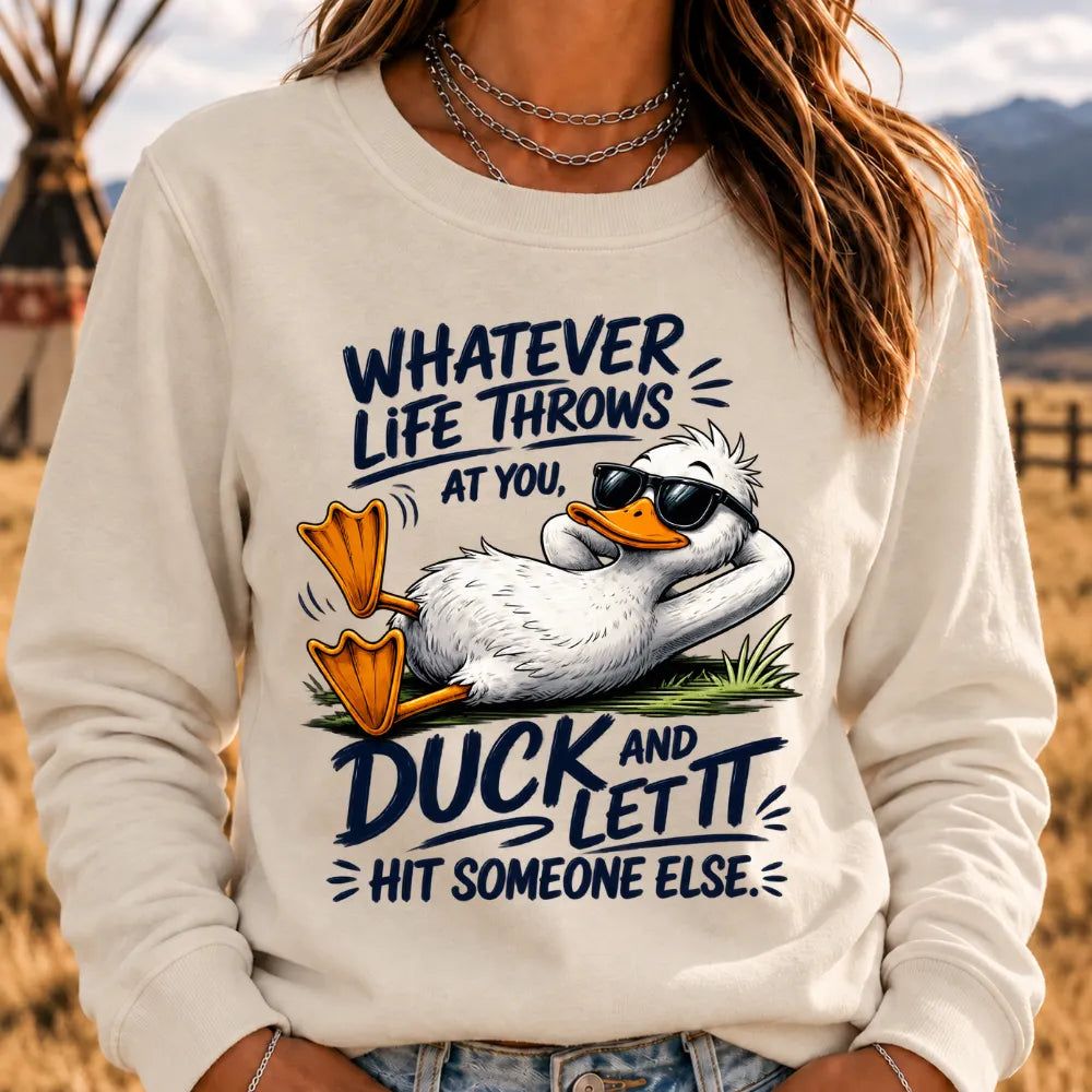 "Whatever Life Throws at You – Duck It" Sweatshirts