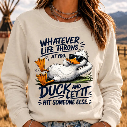 "Whatever Life Throws at You – Duck It" Sweatshirts