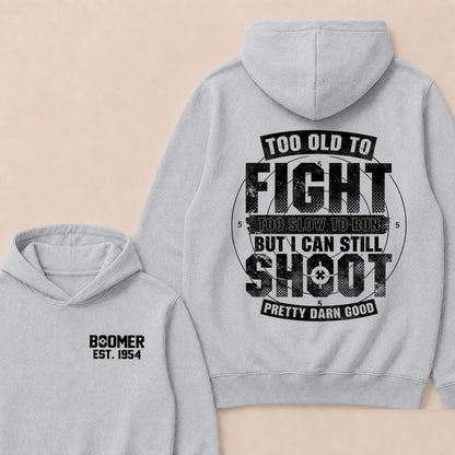Custom EST.Year Too Old To Fight Too Slow To Run But I Can Still Shoot Pretty Darn Good Graphic Hoodie