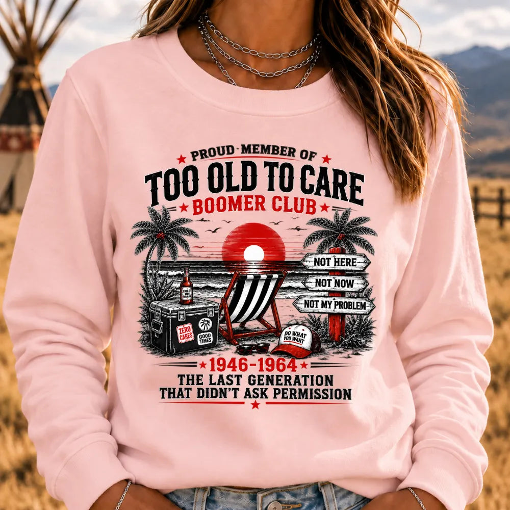 Boomer The Badass Generation Before All You Sissies Were Born Sweatshirts