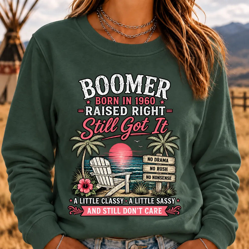 "Boomer – Born in 1960. Raised Right. Still Got It." Sweatshirts