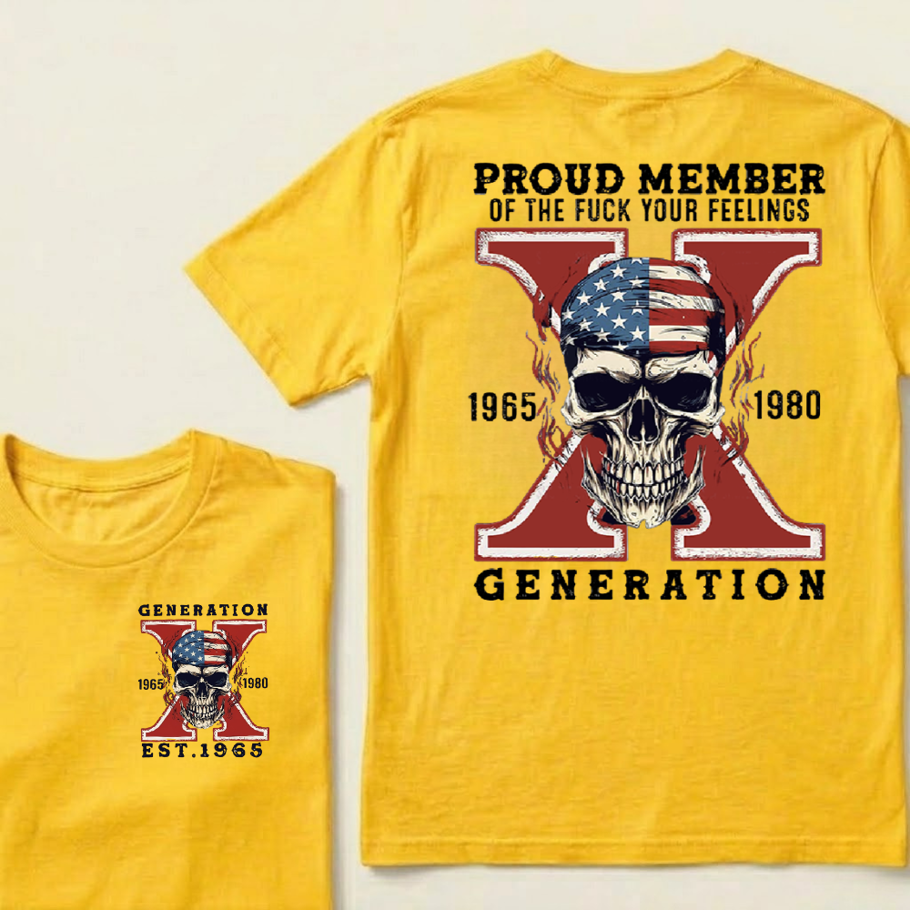 PROUD MEMBER OF THE FUCK YOUR FEELINGS GEN X Custom Your Year T-Shirt