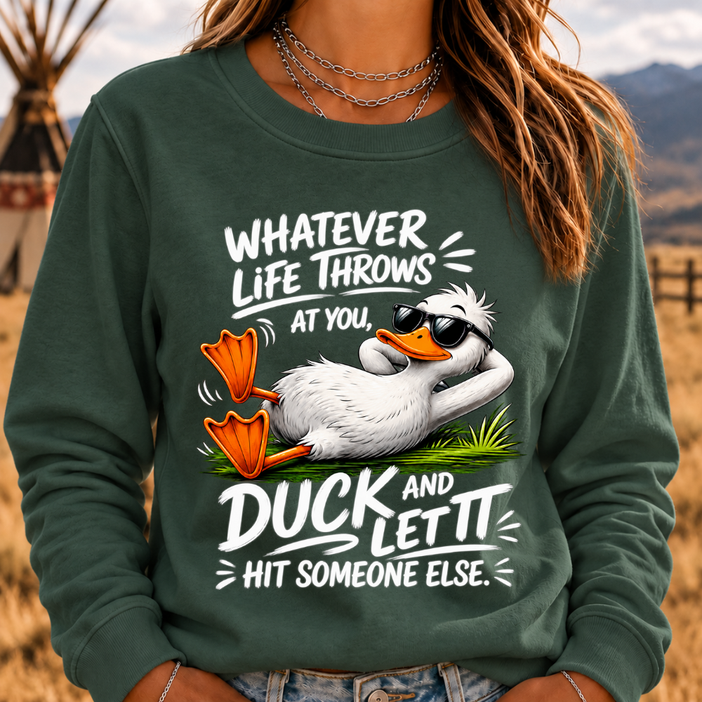 "Whatever Life Throws at You – Duck It" Sweatshirts