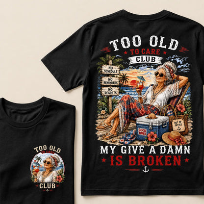 Too Old To Care Club My Give A Damn Is Broken T-Shirt