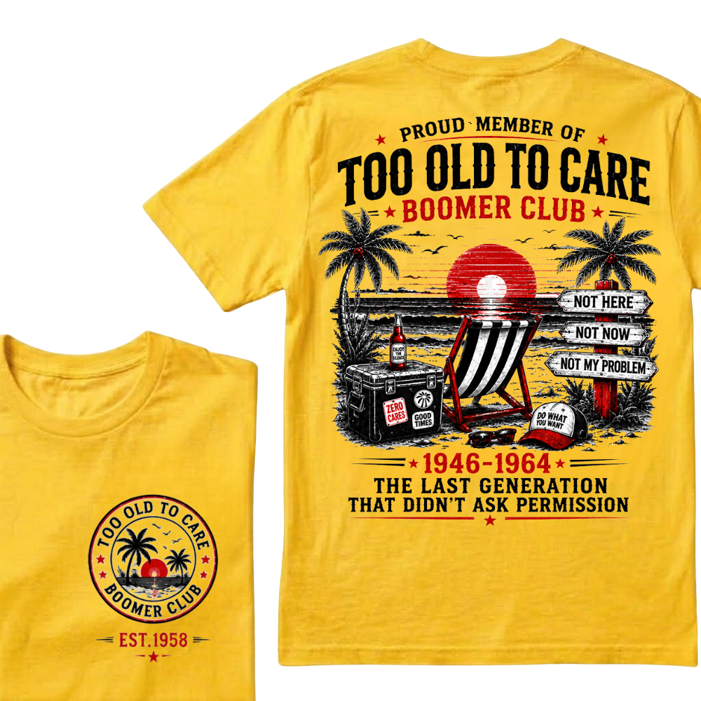 Boomer Club Custom Year Shirt — EST. [YOUR YEAR] | Too Old To Care · The Last Generation That Didn't Ask Permission Crew Neck T-Shirt