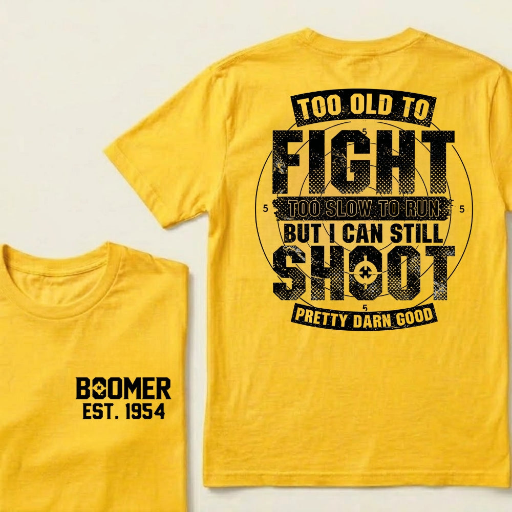 Custom EST.Year Too Old To Fight Too Slow To Run But I Can Still Shoot Pretty Darn Good Graphic T‑Shirt